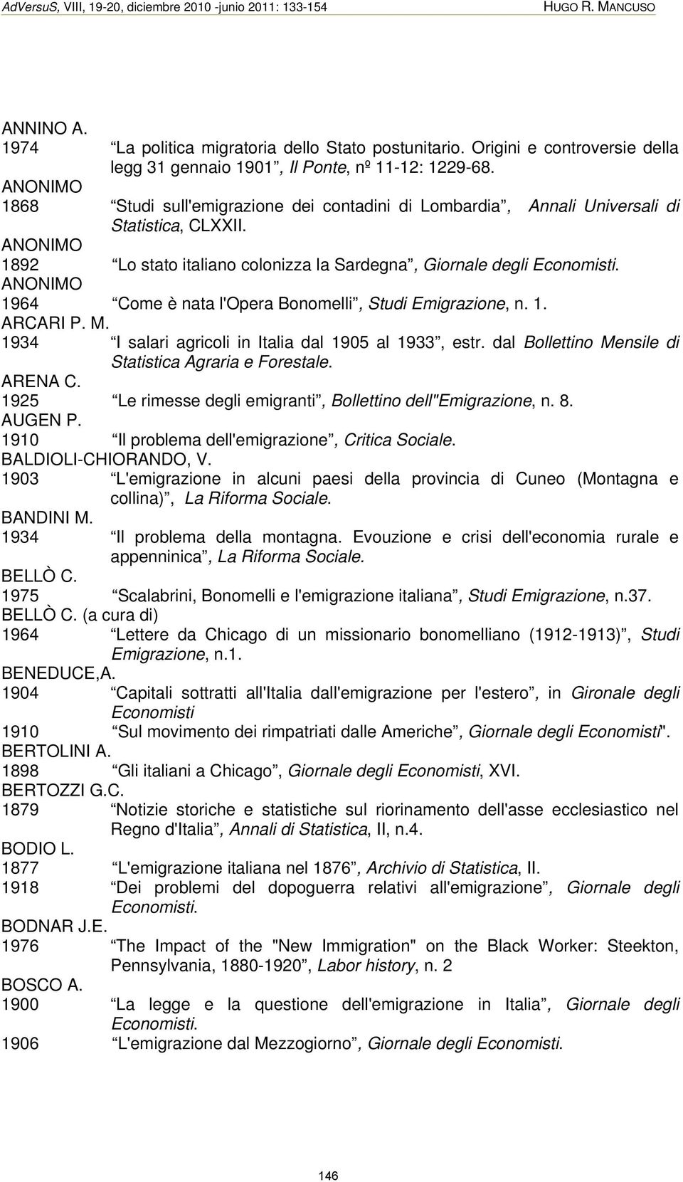 ANONIMO 1892 Lo stato italiano colonizza la Sardegna, Giornale degli Economisti. ANONIMO 1964 Come è nata l'opera Bonomelli, Studi Emigrazione, n. 1. ARCARI P. M.