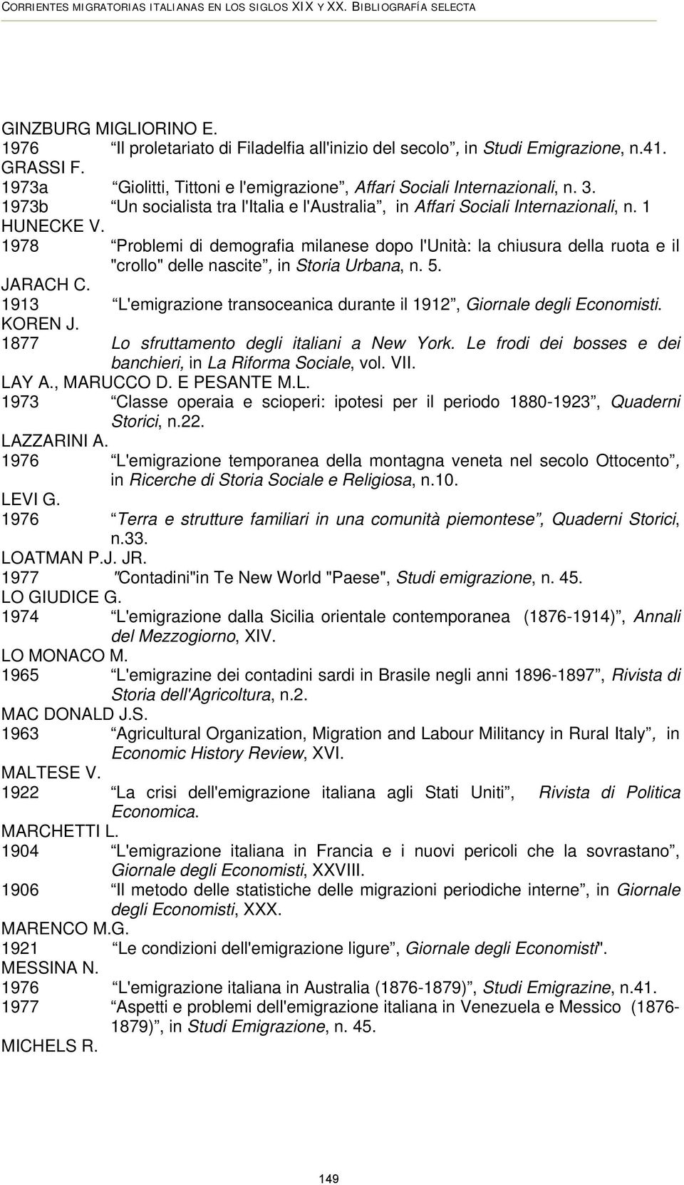 1978 Problemi di demografia milanese dopo l'unità: la chiusura della ruota e il "crollo" delle nascite, in Storia Urbana, n. 5. JARACH C.