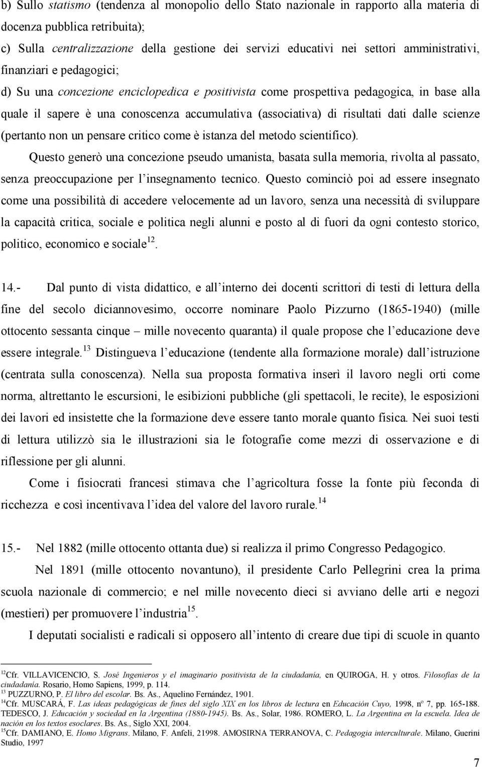 risultati dati dalle scienze (pertanto non un pensare critico come è istanza del metodo scientifico).