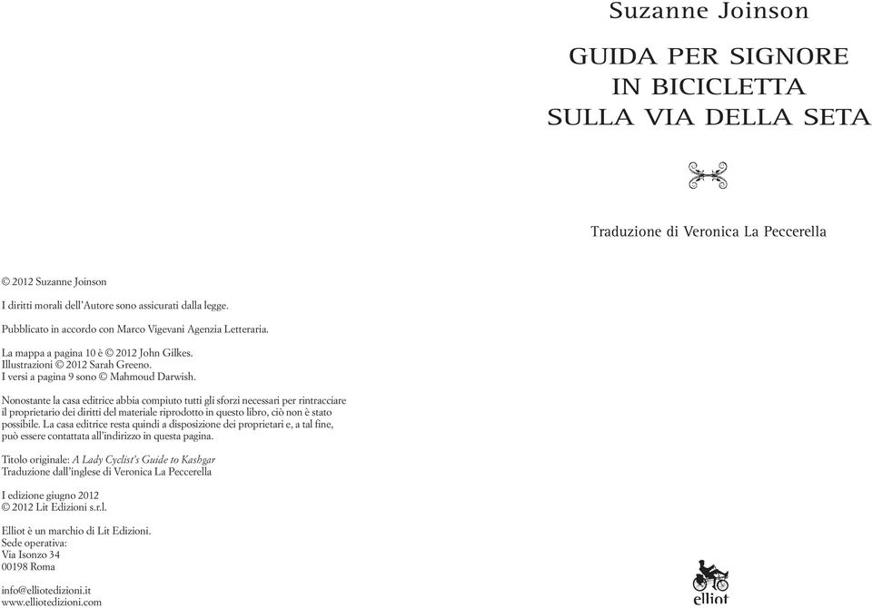 Nonostante la casa editrice abbia compiuto tutti gli sforzi necessari per rintracciare il proprietario dei diritti del materiale riprodotto in questo libro, ciò non è stato possibile.