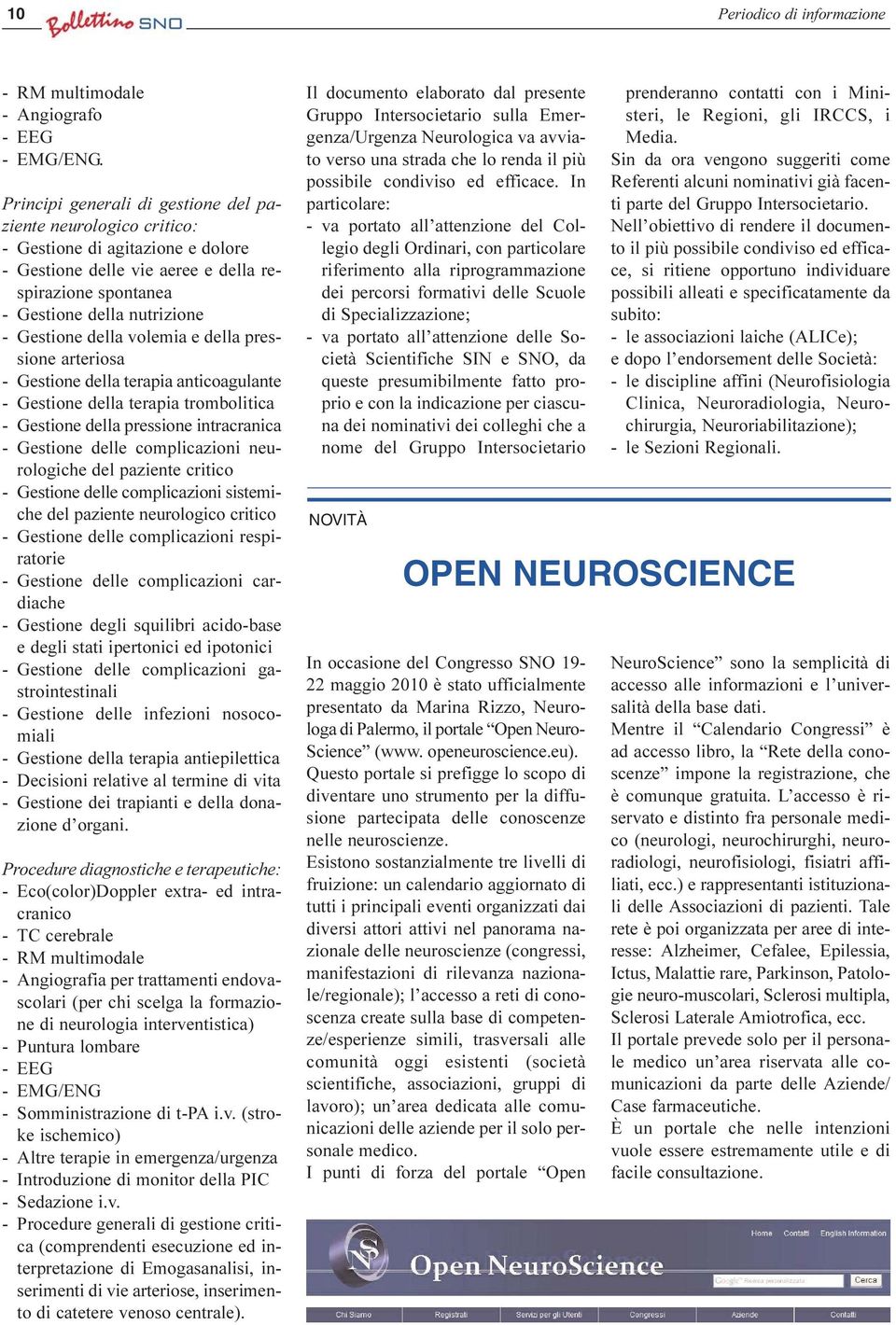 della volemia e della pressione arteriosa - Gestione della terapia anticoagulante - Gestione della terapia trombolitica - Gestione della pressione intracranica - Gestione delle complicazioni