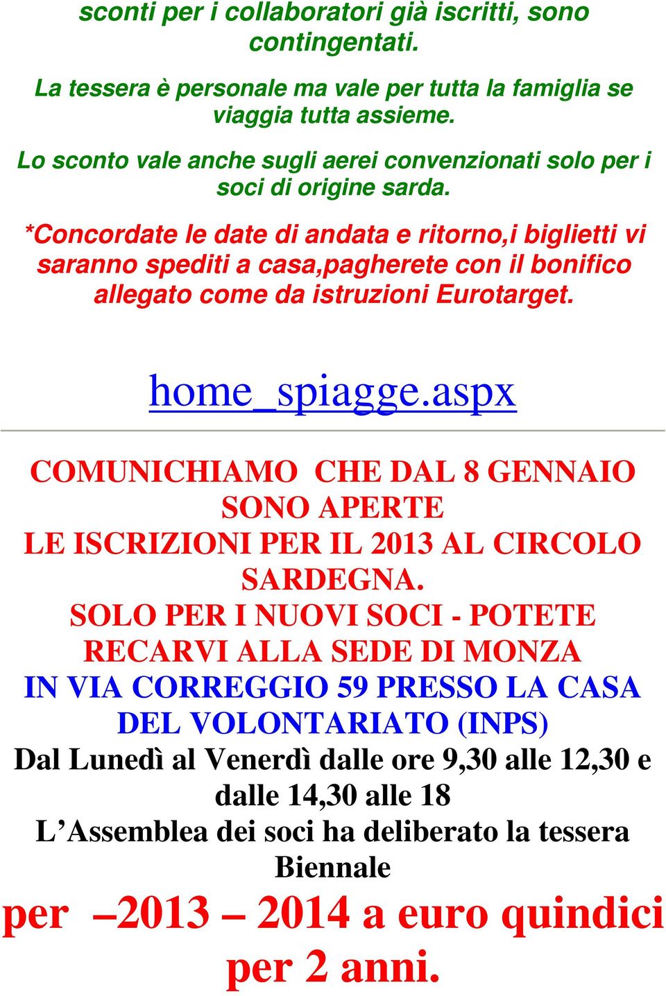 *Concordate le date di andata e ritorno,i biglietti vi saranno spediti a casa,pagherete con il bonifico allegato come da istruzioni Eurotarget. home_spiagge.