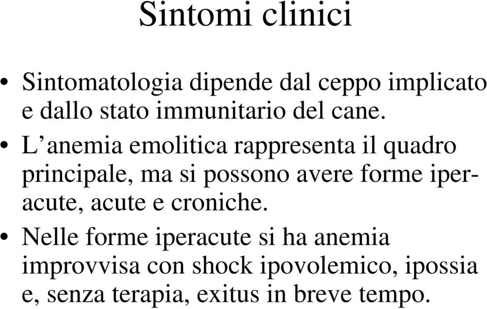 L anemia emolitica rappresenta il quadro principale, ma si possono avere forme