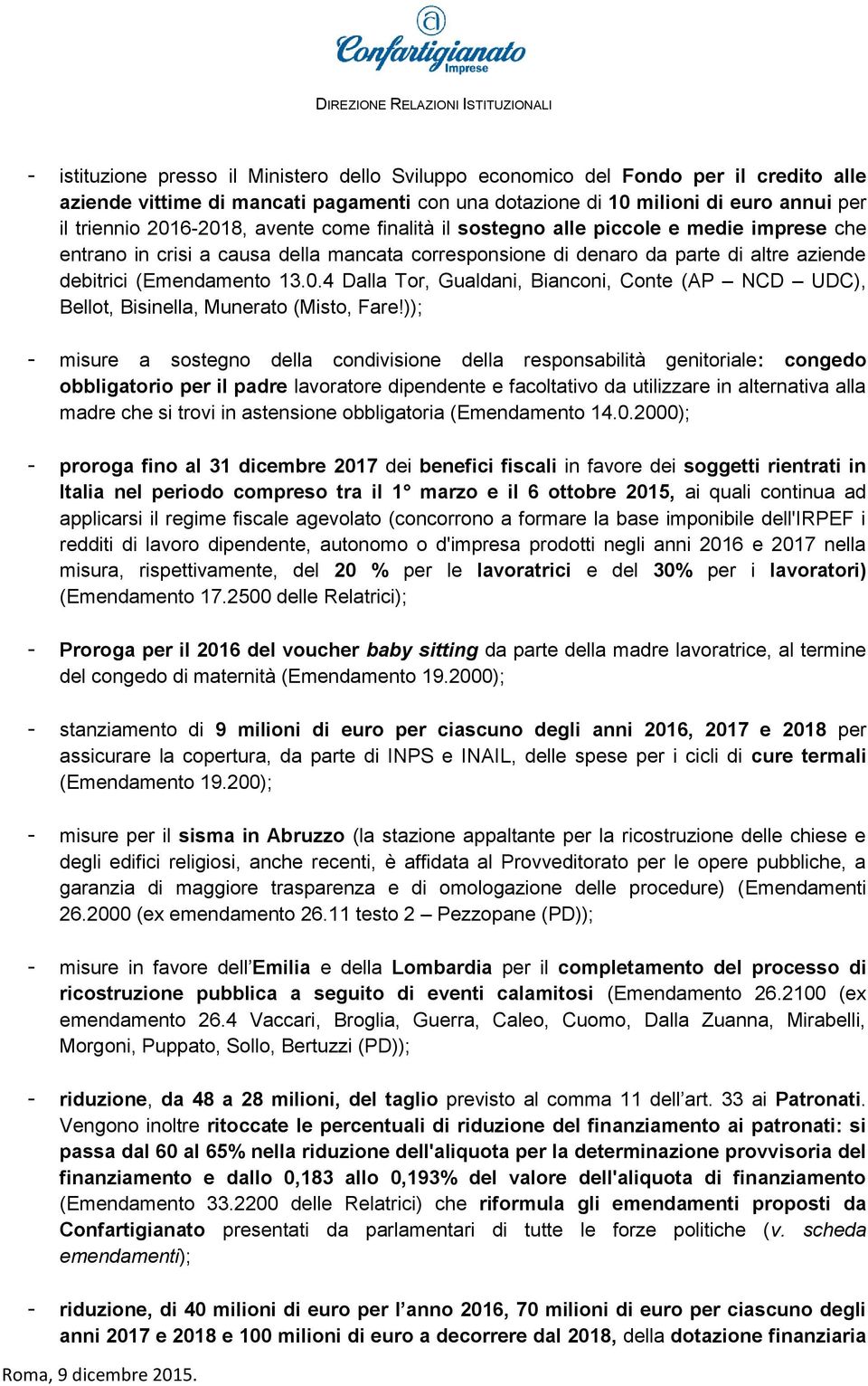 4 Dalla Tor, Gualdani, Bianconi, Conte (AP NCD UDC), Bellot, Bisinella, Munerato (Misto, Fare!