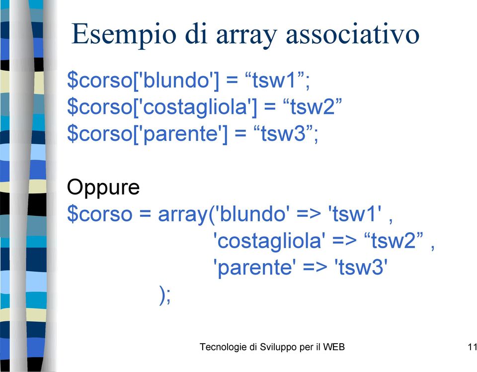 Oppure $corso = array('blundo' => 'tsw1', 'costagliola' =>