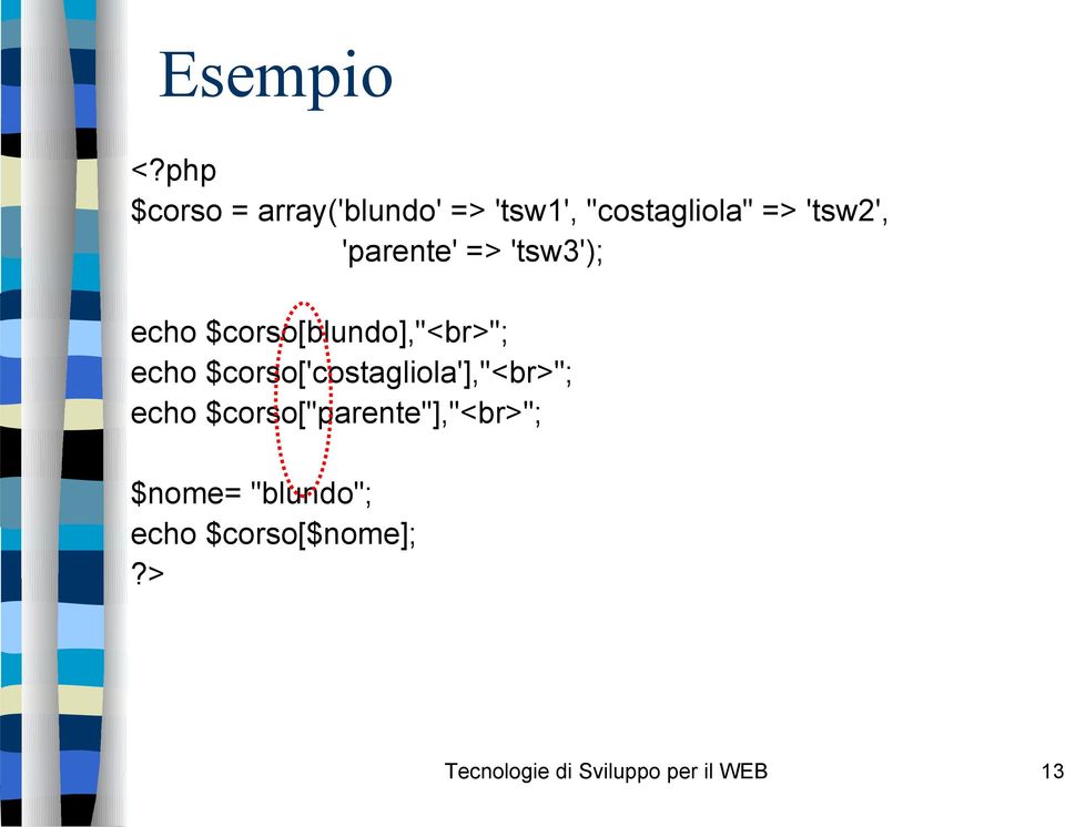 'parente' => 'tsw3'); echo $corso[blundo],"<br>"; echo