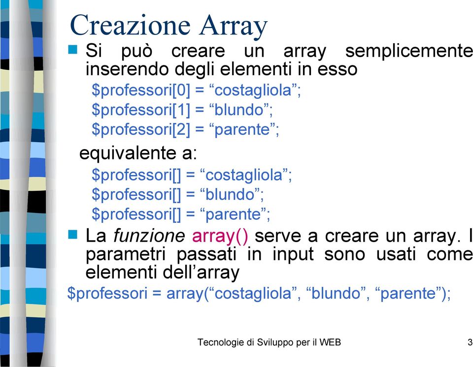 blundo ; $professori[] = parente ; La funzione array() serve a creare un array.