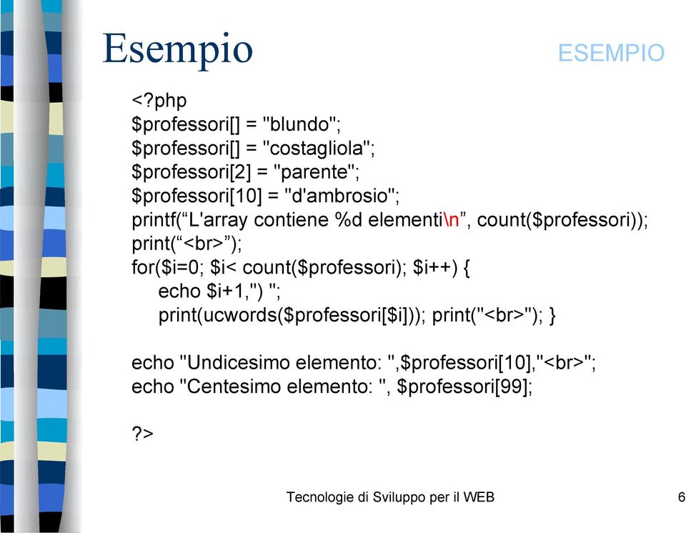 "d'ambrosio"; printf( L'array contiene %d elementi\n, count($professori)); print( <br> ); for($i=0; $i<