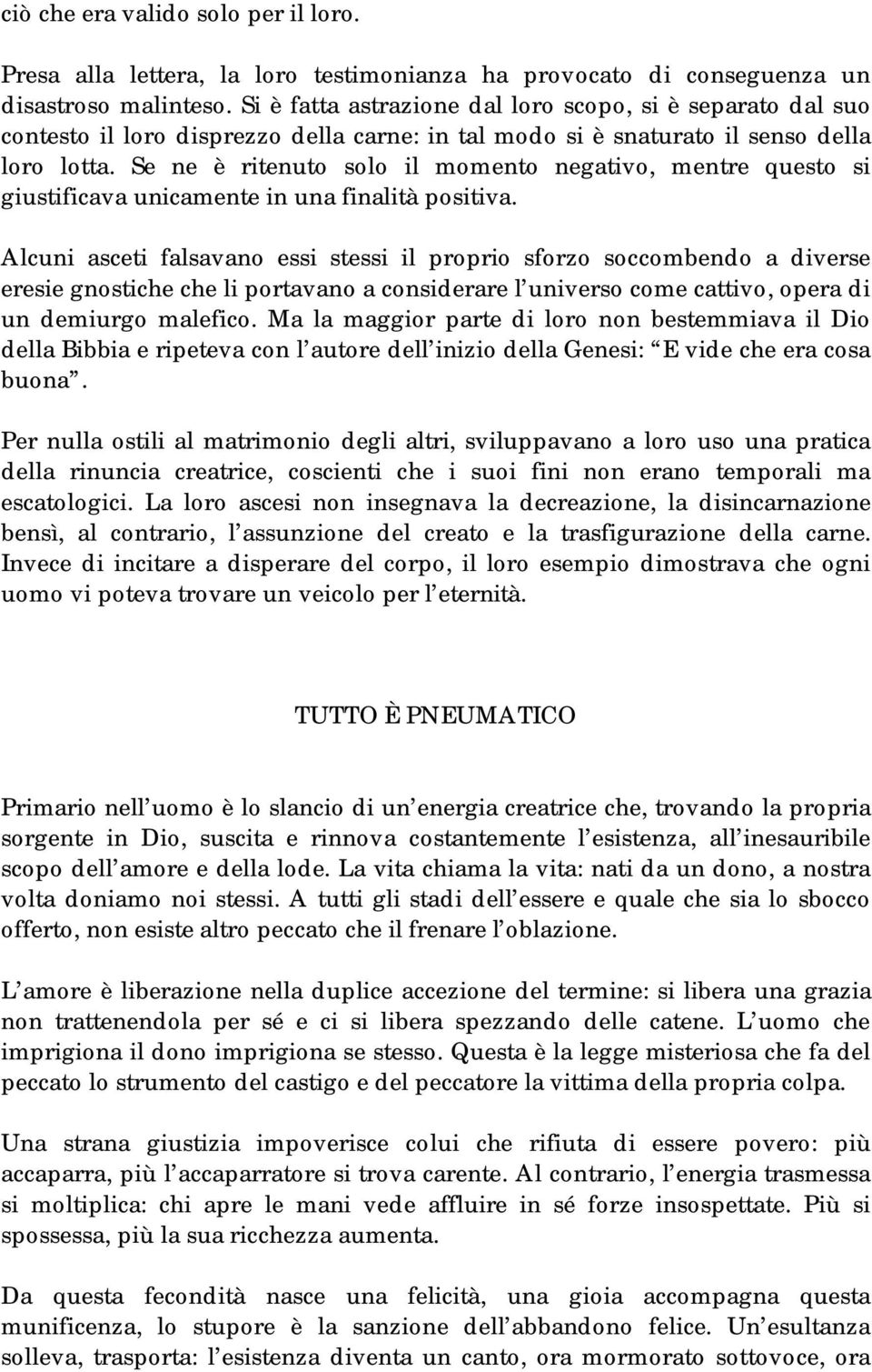 Se ne è ritenuto solo il momento negativo, mentre questo si giustificava unicamente in una finalità positiva.