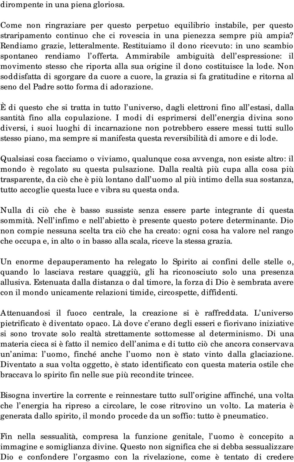 Ammirabile ambiguità dell espressione: il movimento stesso che riporta alla sua origine il dono costituisce la lode.