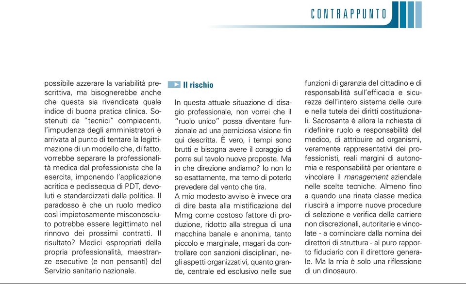 professionista che la esercita, imponendo l applicazione acritica e pedissequa di PDT, devoluti e standardizzati dalla politica.