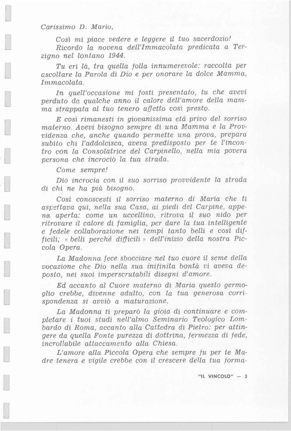 In quell'occasione mi fosti presentato, tu che avevi perduto da qualche anno il calore dell'amore della mamma strappata al tuo tenero affetto cosi presto.