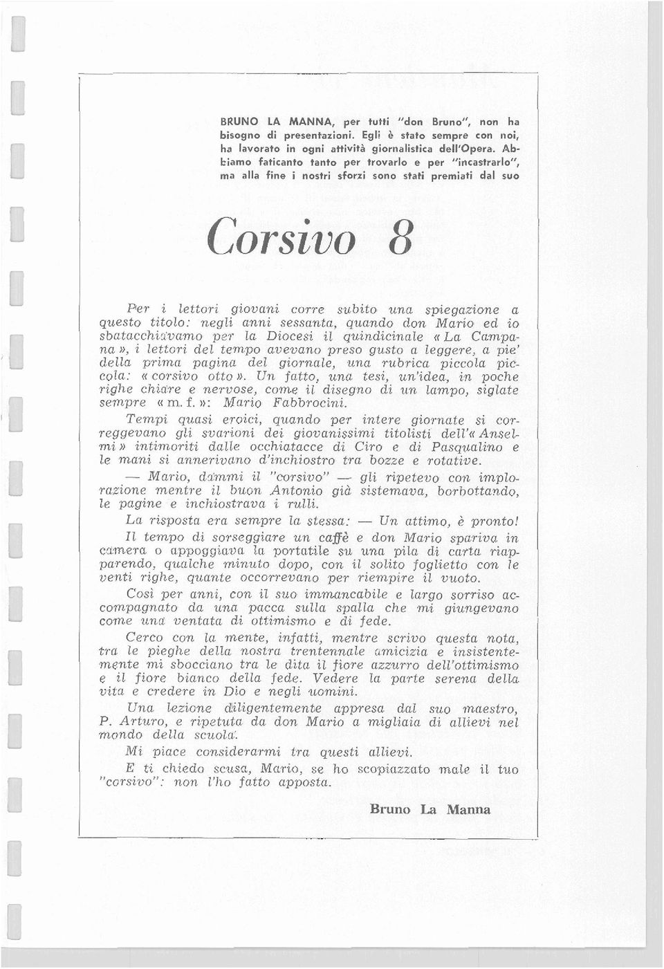 anni sessanta, quando don Mario ed io sbatacchi~:vamo per la Diocesi il quindicinale «La Campana», i lettori del tempo avevano preso gusto a legge~e, a pie' della prima pagina del giornale, una