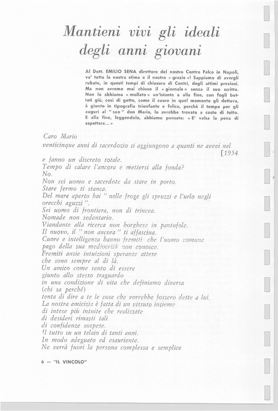 Non lo abbiamo a mollato» un'istante e alla fine, con fqlli buttati giù, cori di getto, come il cuore in quel momento gli dettava, è giunta in tipografia trionfante e felice, perchè il tempo per gli