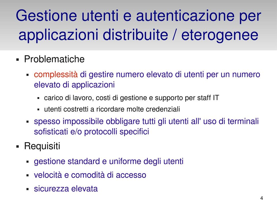 costretti a ricordare molte credenziali spesso impossibile obbligare tutti gli utenti all' uso di terminali sofisticati