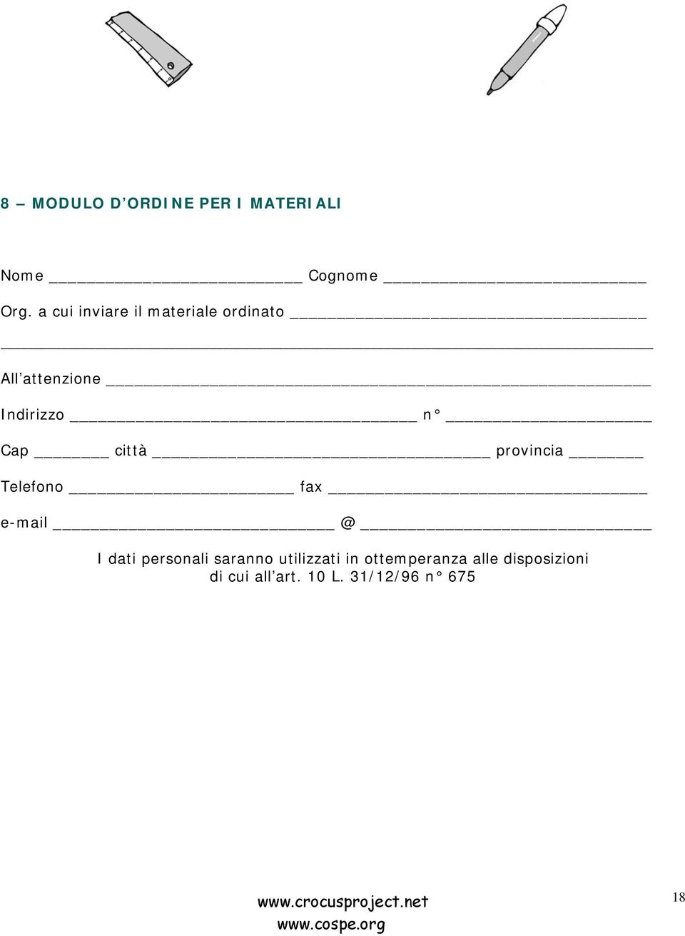 città provincia Telefono fax e-mail @ I dati personali saranno