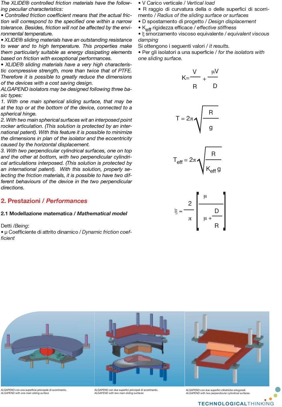 This properties make them particularly suitable as energy dissipating elements based on friction with exceptional performances.