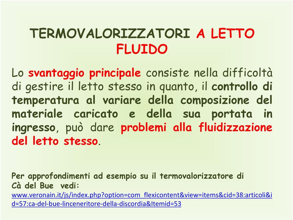 problemi alla fluidizzazione del letto stesso. Per approfondimenti ad esempio su il termovalorizzatore di Cà del Bue vedi: www.