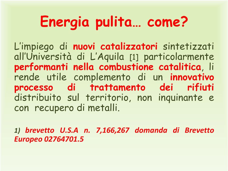 performanti nella combustione catalitica, li rende utile complemento di un innovativo