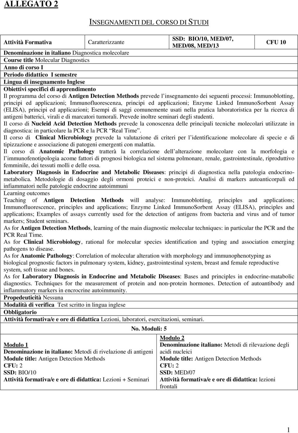 dei seguenti processi: Immunoblotting, principi ed applicazioni; Immunofluorescenza, principi ed applicazioni; Enzyme Linked ImmunoSorbent Assay (ELISA), principi ed applicazioni; Esempi di saggi