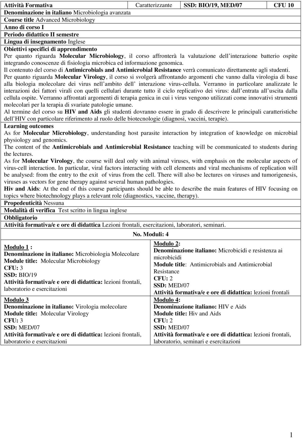 fisiologia microbica ed informazione genomica. Il contenuto del corso di Antimicrobials and Antimicrobial Resistance verrà comunicato direttamente agli studenti.