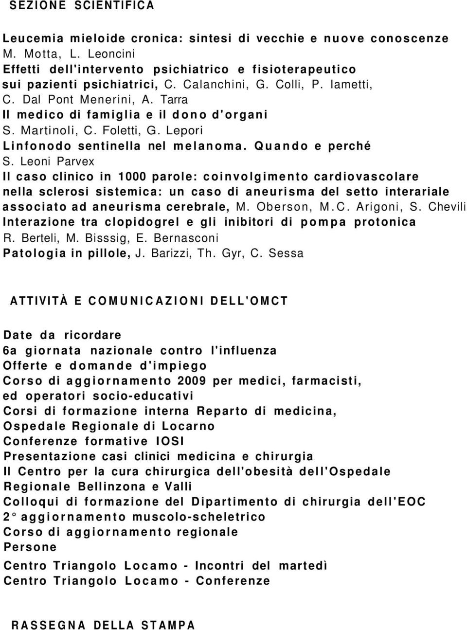 Leoni Parvex Il caso clinico in 1000 parole: coinvolgimento cardiovascolare nella sclerosi sistemica: un caso di aneurisma del setto interariale associato ad aneurisma cerebrale, M. Oberson, M.C.