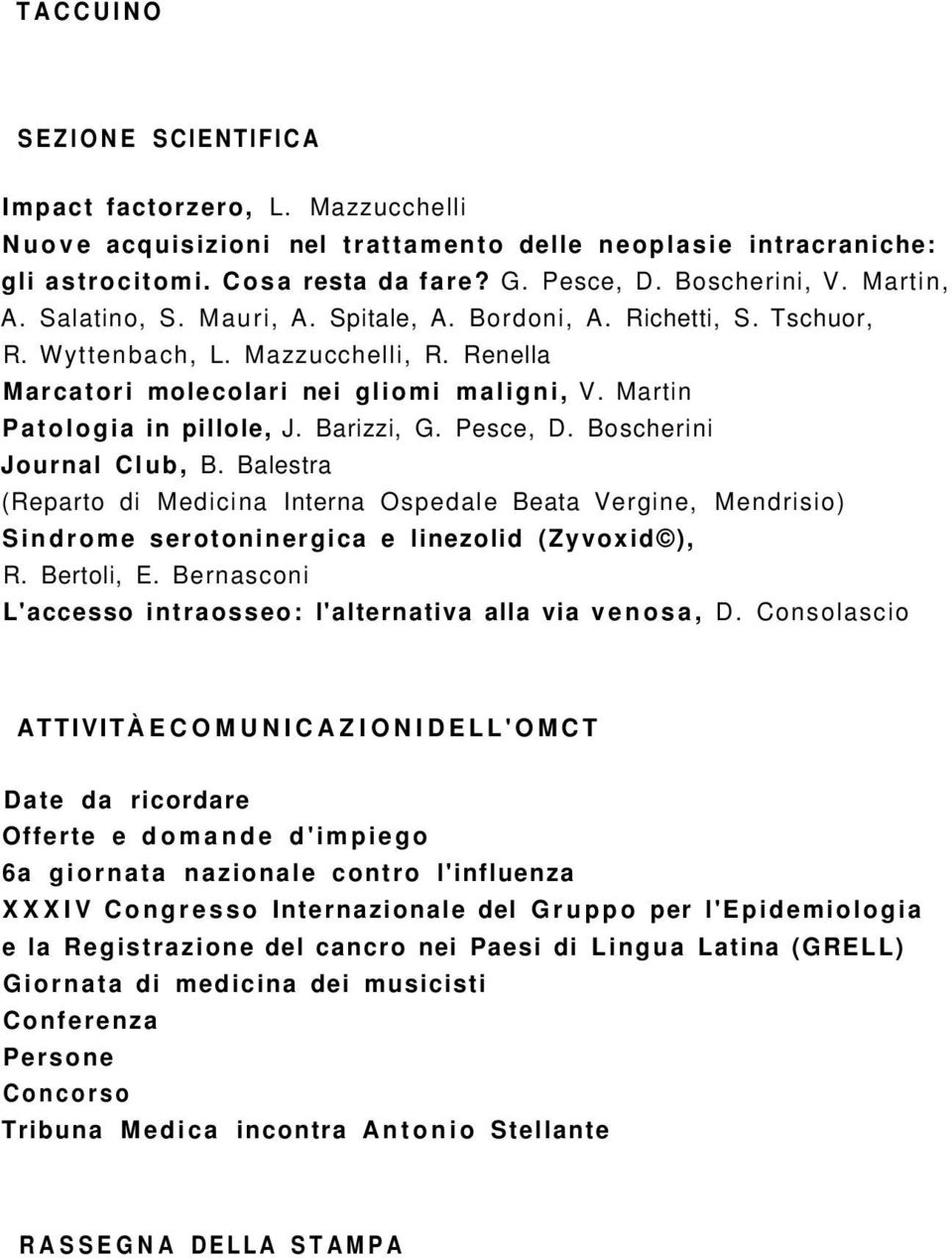 Barizzi, G. Pesce, D. Boscherini Journal Club, B. Balestra (Reparto di Medicina Interna Ospedale Beata Vergine, Mendrisio) Sindrome serotoninergica e linezolid (Zyvoxid ), R. Bertoli, E.