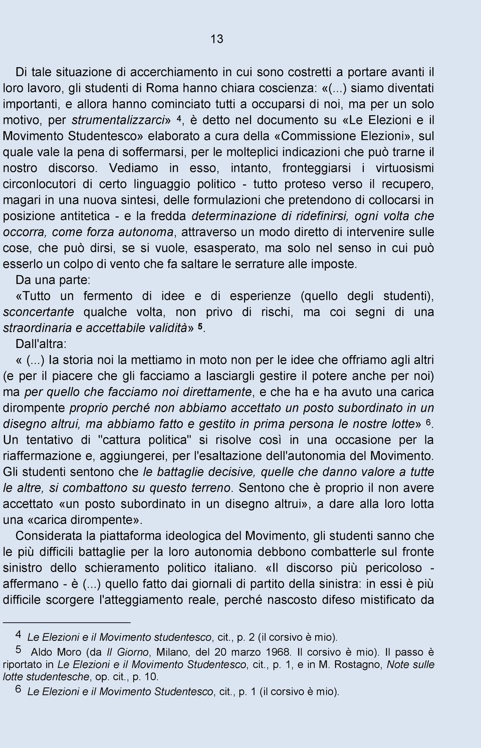 elaborato a cura della «Commissione Elezioni», sul quale vale la pena di soffermarsi, per le molteplici indicazioni che può trarne il nostro discorso.