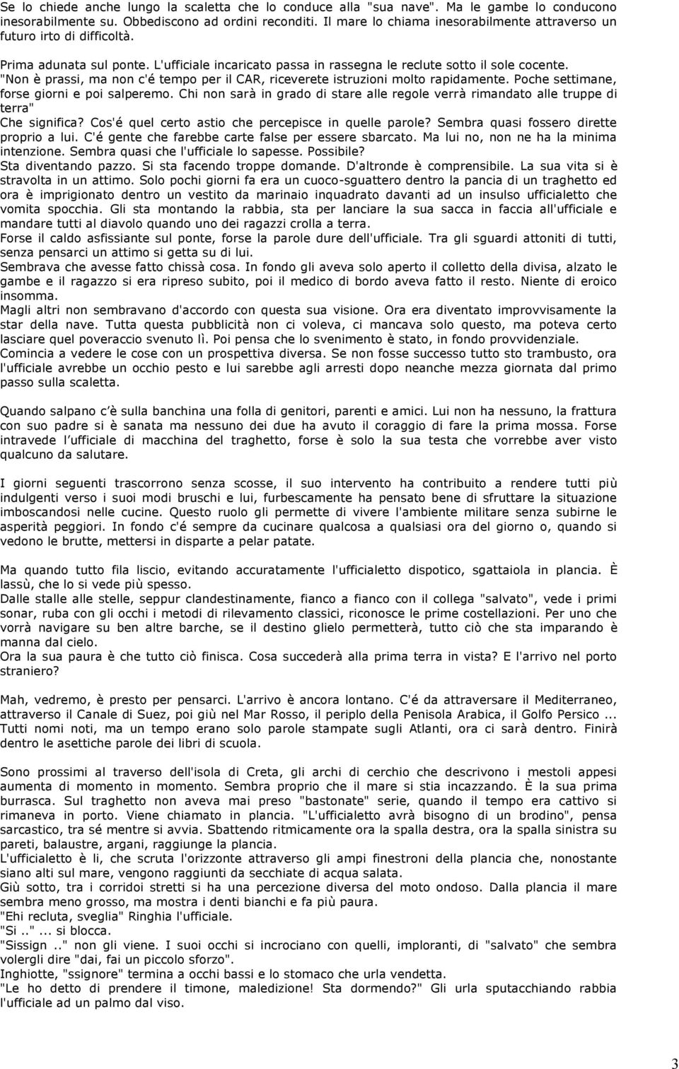 "Non è prassi, ma non c'é tempo per il CAR, riceverete istruzioni molto rapidamente. Poche settimane, forse giorni e poi salperemo.