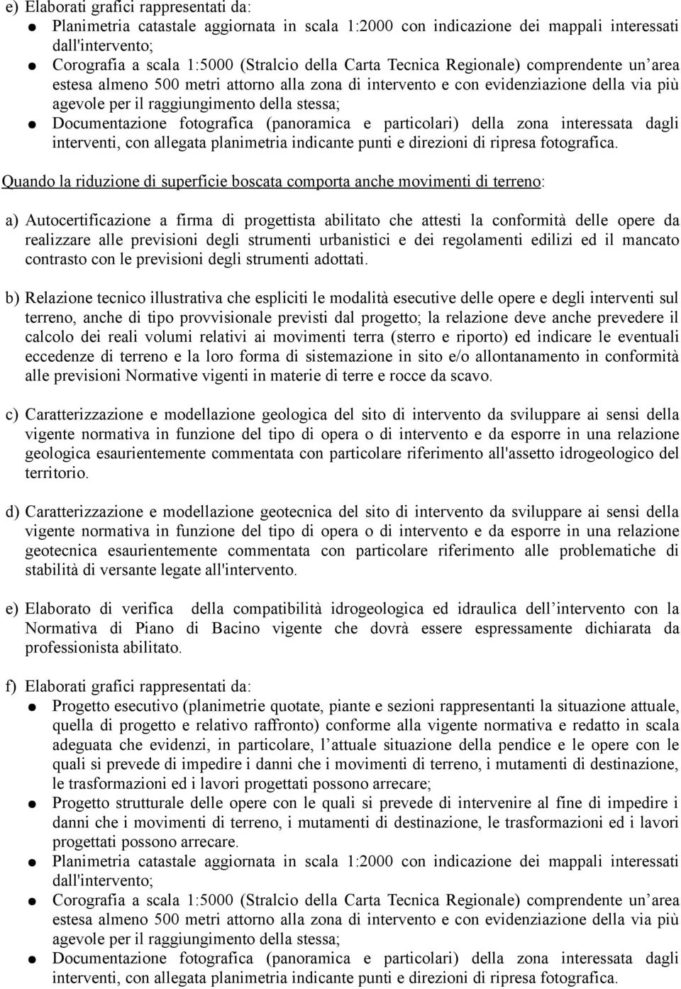 interventi sul terreno, anche di tipo provvisionale previsti dal progetto; la relazione deve anche prevedere il calcolo dei reali volumi relativi ai movimenti terra (sterro e riporto) ed indicare le