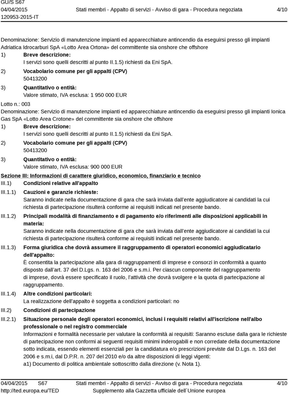 2) Vocabolario comune per gli appalti (CPV) 50413200 3) Quantitativo o entità: Valore stimato, IVA esclusa: 1 950 000 EUR Lotto n.