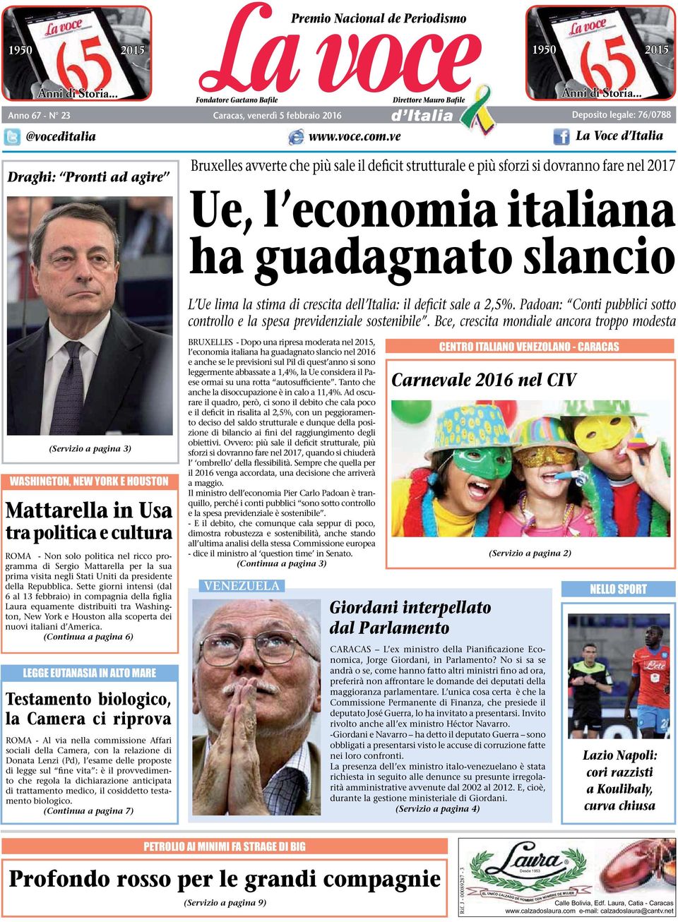 .. Deposito legale: 76/0788 La Voce d Italia Draghi: Pronti ad agire Bruxelles avverte che più sale il deficit strutturale e più sforzi si dovranno fare nel 2017 Ue, l economia italiana ha guadagnato