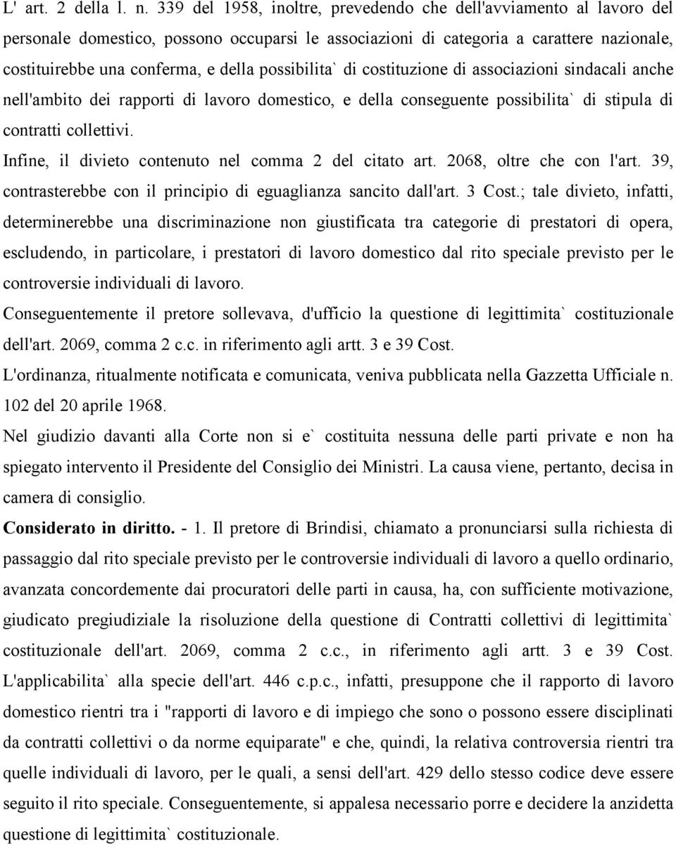 possibilita` di costituzione di associazioni sindacali anche nell'ambito dei rapporti di lavoro domestico, e della conseguente possibilita` di stipula di contratti collettivi.