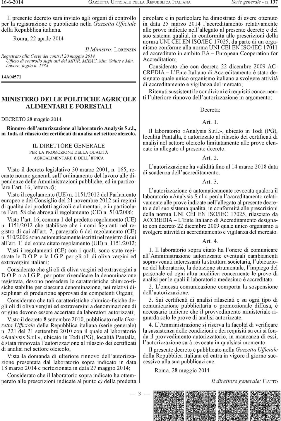 1734 14A04571 MINISTERO DELLE POLITICHE AGRICOLE ALIMENTARI E FORESTALI DECRETO 28 maggio 2014. Rinnovo dell autorizzazione al laboratorio Analysis S.r.l., in Todi, al rilascio dei certificati di analisi nel settore oleicolo.