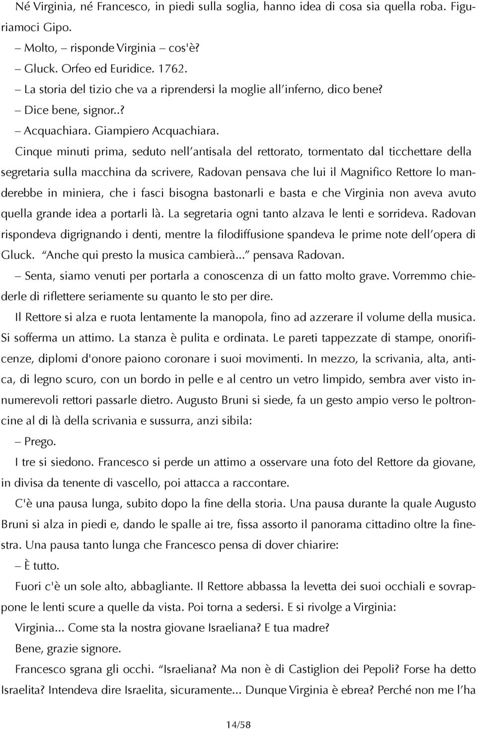 Cinque minuti prima, seduto nell antisala del rettorato, tormentato dal ticchettare della segretaria sulla macchina da scrivere, Radovan pensava che lui il Magnifico Rettore lo manderebbe in miniera,