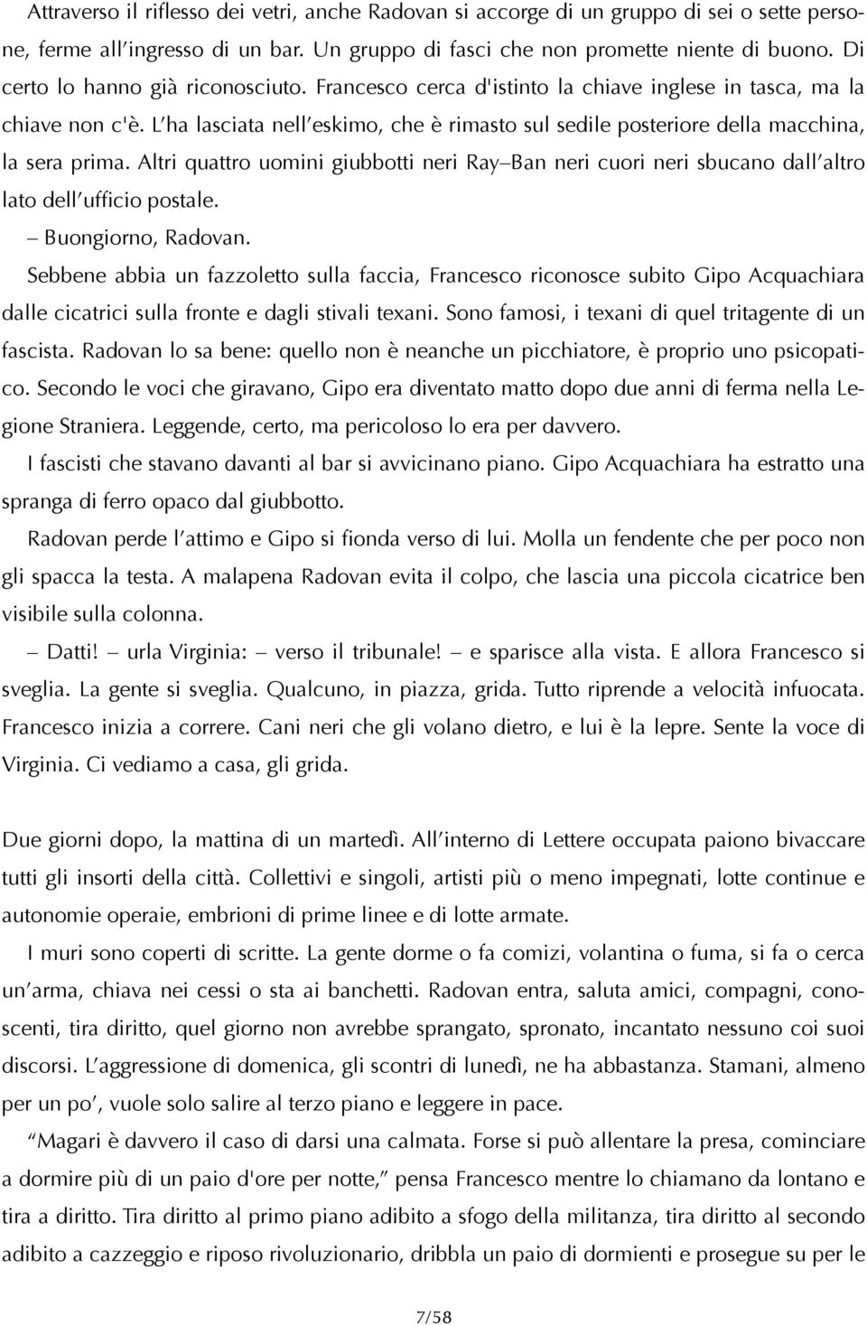 L ha lasciata nell eskimo, che è rimasto sul sedile posteriore della macchina, la sera prima. Altri quattro uomini giubbotti neri Ray Ban neri cuori neri sbucano dall altro lato dell ufficio postale.