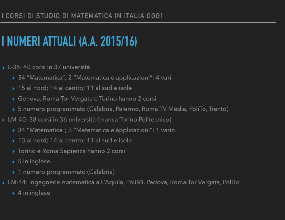 Genova, Roma Tor Vergata e Torino hanno 2 corsi 5 numero programmato (Calabria, Palermo, Roma TV Media, PoliTo, Trento) LM-40: 38 corsi in 36 università
