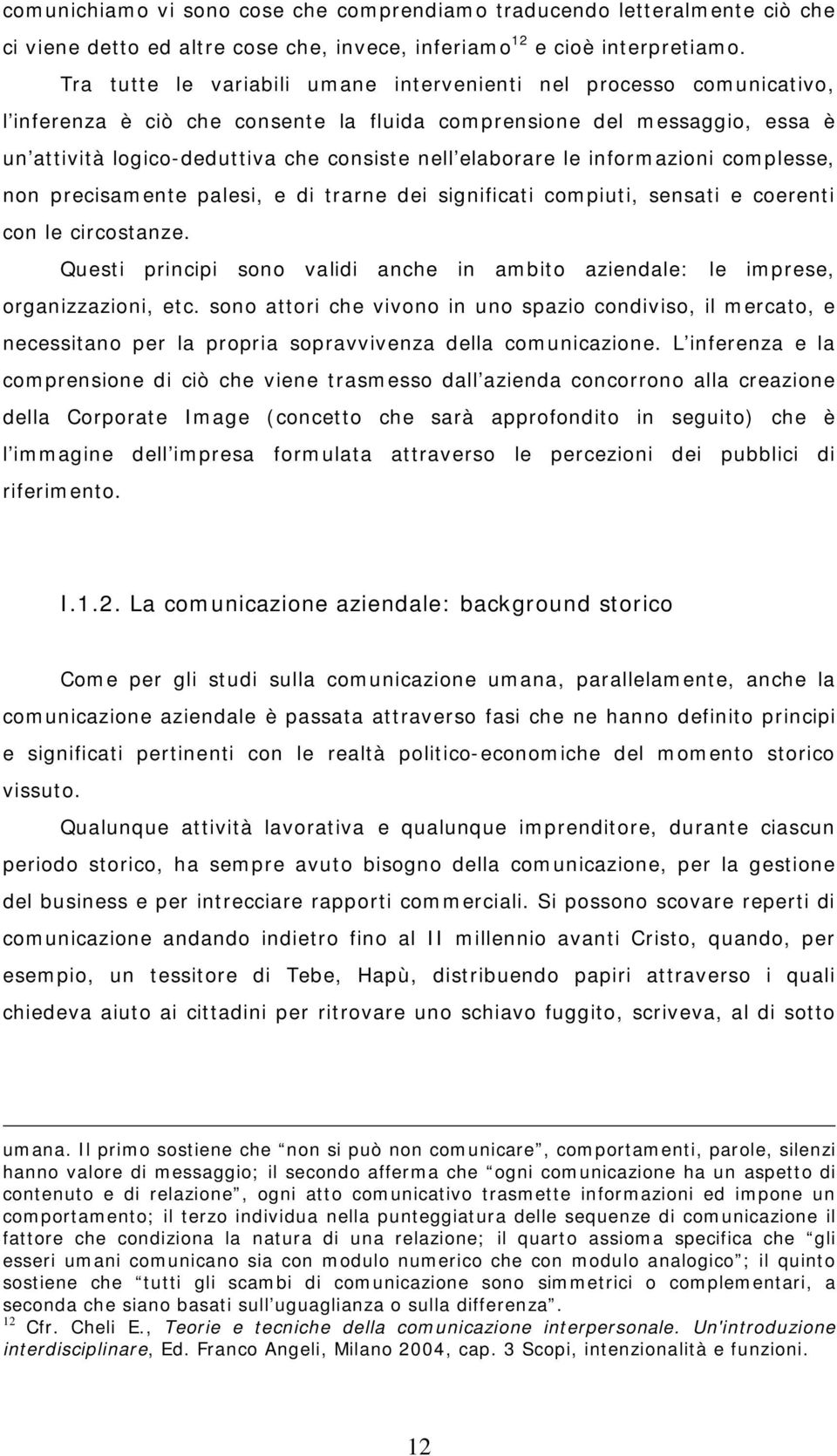 elaborare le informazioni complesse, non precisamente palesi, e di trarne dei significati compiuti, sensati e coerenti con le circostanze.