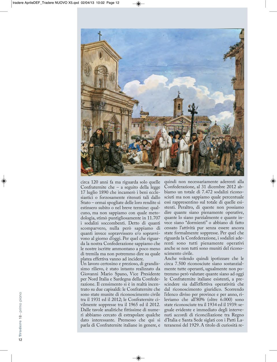 forzosamente ritenuti tali dallo Stato ormai spogliate delle loro rendite si estinsero subito o nel breve termine: qualcuno, ma non sappiamo con quale metodologia, stimò puntigliosamente in 11.