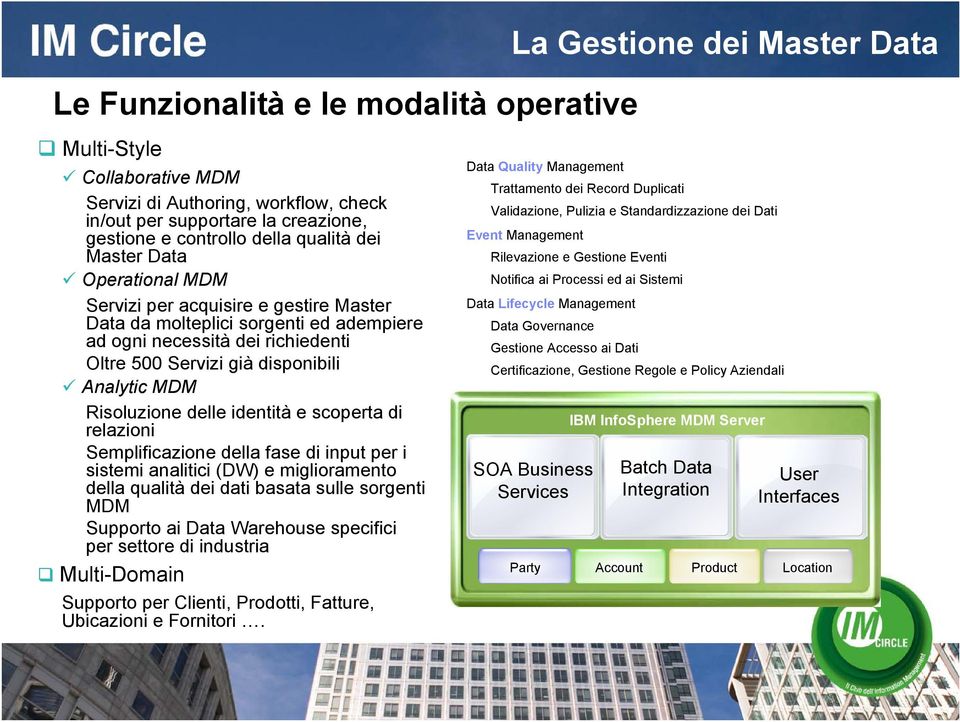 MDM Risoluzione delle identità e scoperta di relazioni Semplificazione della fase di input per i sistemi analitici (DW) e miglioramento della qualità dei dati basata sulle sorgenti MDM Supporto ai