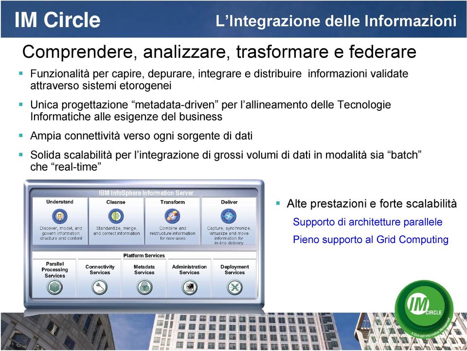 L Integrazione delle Informazioni Comprendere, analizzare, trasformare e federare Solida scalabilità per l integrazione di grossi volumi