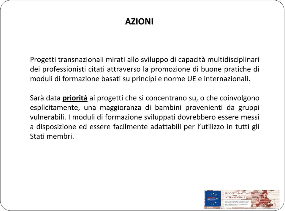 Saràdata prioritàai progetti che si concentrano su, o che coinvolgono esplicitamente, una maggioranza di bambini provenienti da