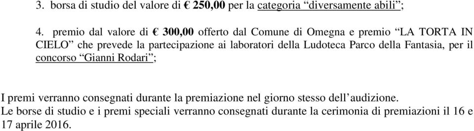 laboratori della Ludoteca Parco della Fantasia, per il concorso Gianni Rodari ; I premi verranno consegnati durante la