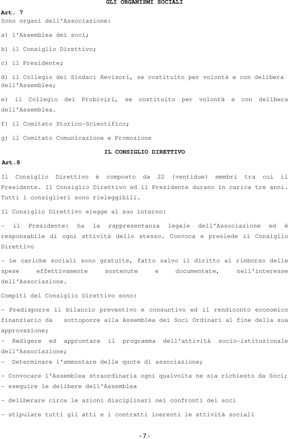 8 IL CONSIGLIO DIRETTIVO Il Consiglio Direttivo è composto da 22 (ventidue) membri tra cui il Presidente. Il Consiglio Direttivo ed il Presidente durano in carica tre anni.