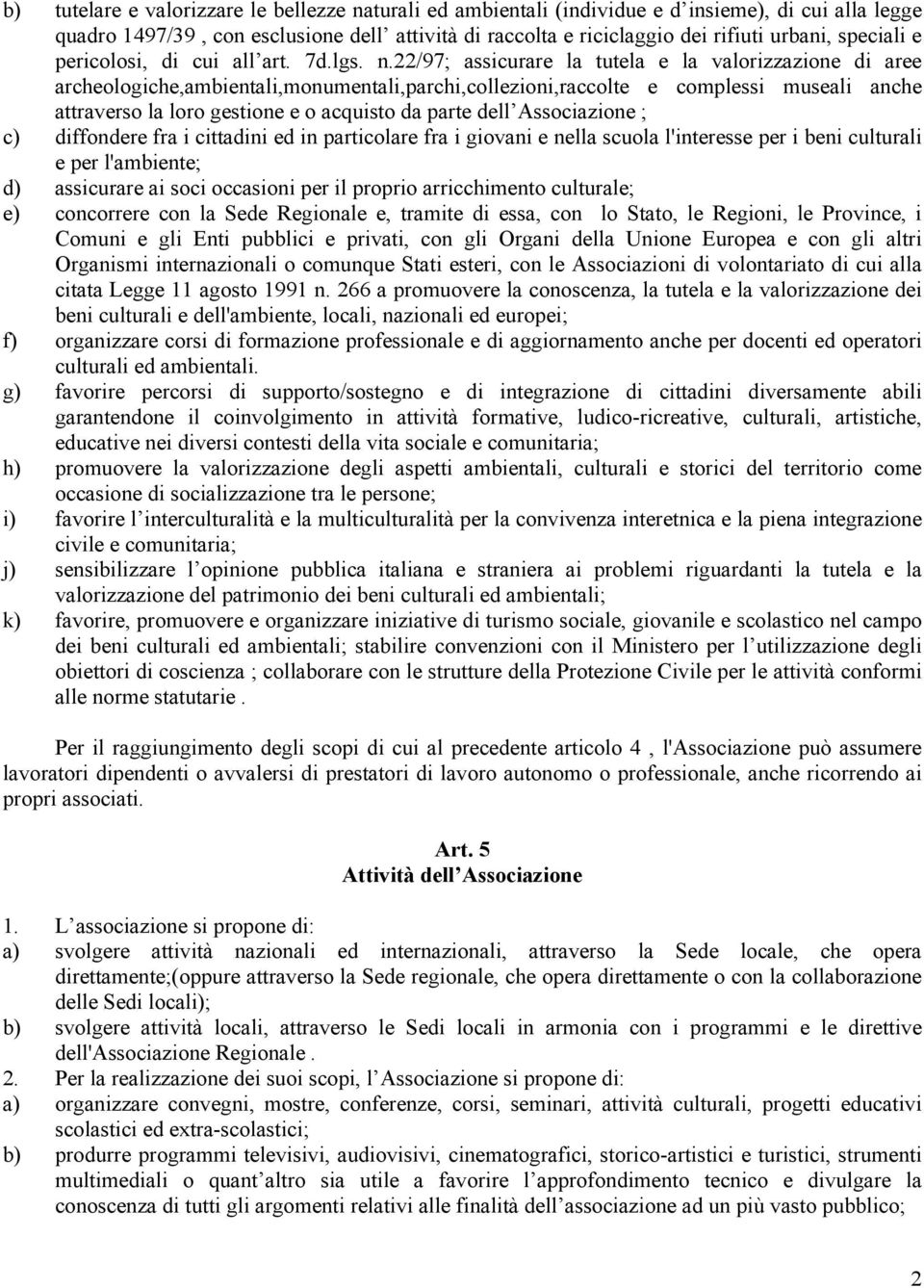 22/97; assicurare la tutela e la valorizzazione di aree archeologiche,ambientali,monumentali,parchi,collezioni,raccolte e complessi museali anche attraverso la loro gestione e o acquisto da parte