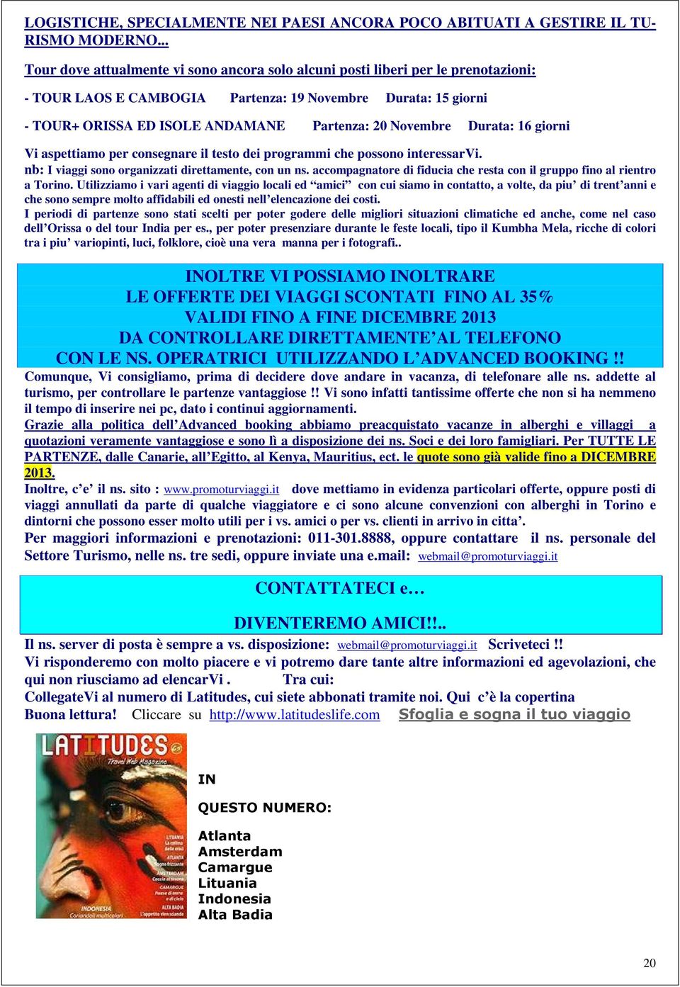 Novembre Durata: 16 giorni Vi aspettiamo per consegnare il testo dei programmi che possono interessarvi. nb: I viaggi sono organizzati direttamente, con un ns.