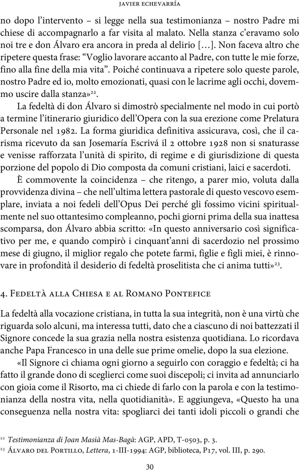 Non faceva altro che ripetere questa frase: Voglio lavorare accanto al Padre, con tutte le mie forze, fino alla fine della mia vita.