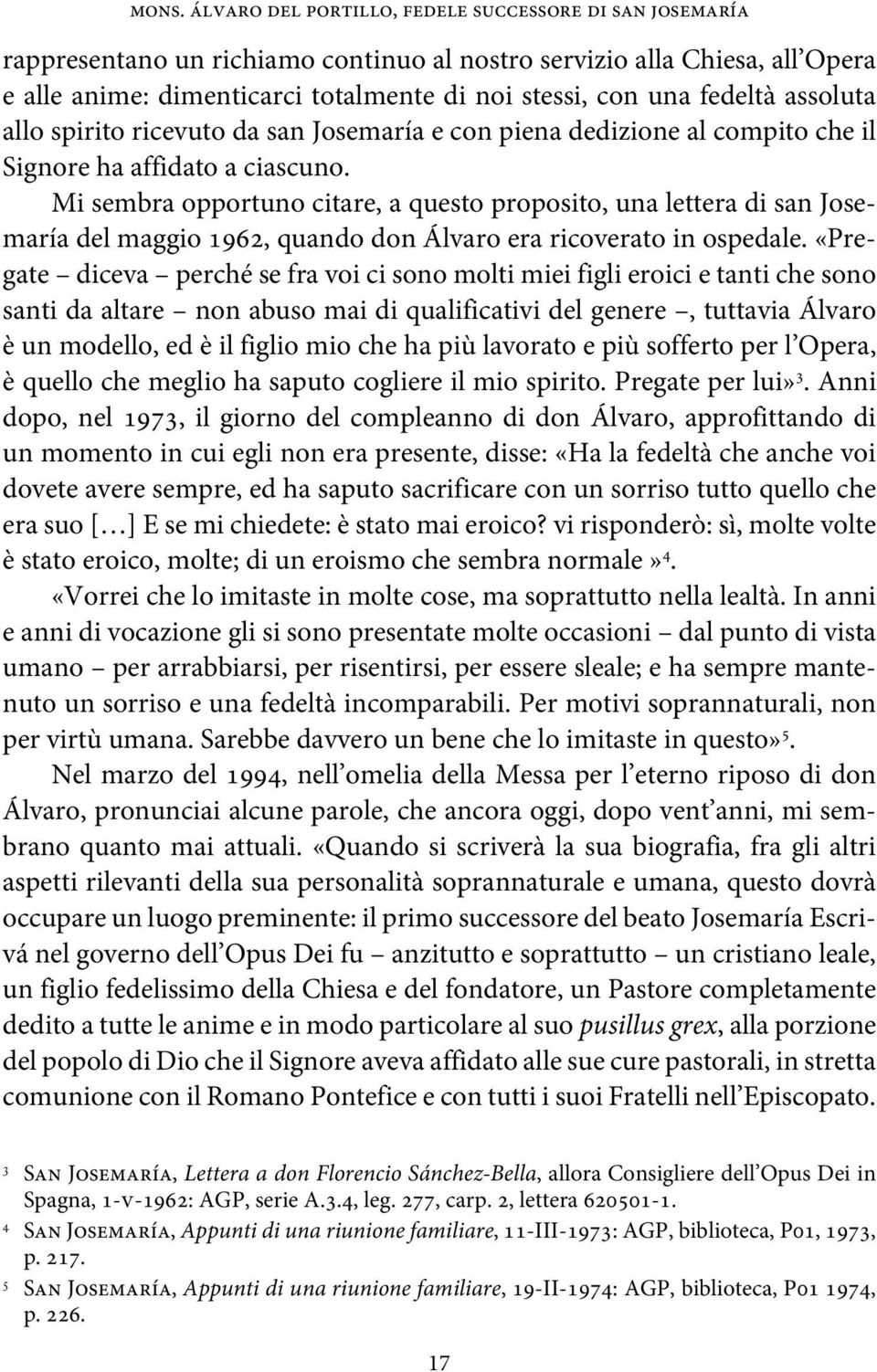 Mi sembra opportuno citare, a questo proposito, una lettera di san Josemaría del maggio 1962, quando don Álvaro era ricoverato in ospedale.