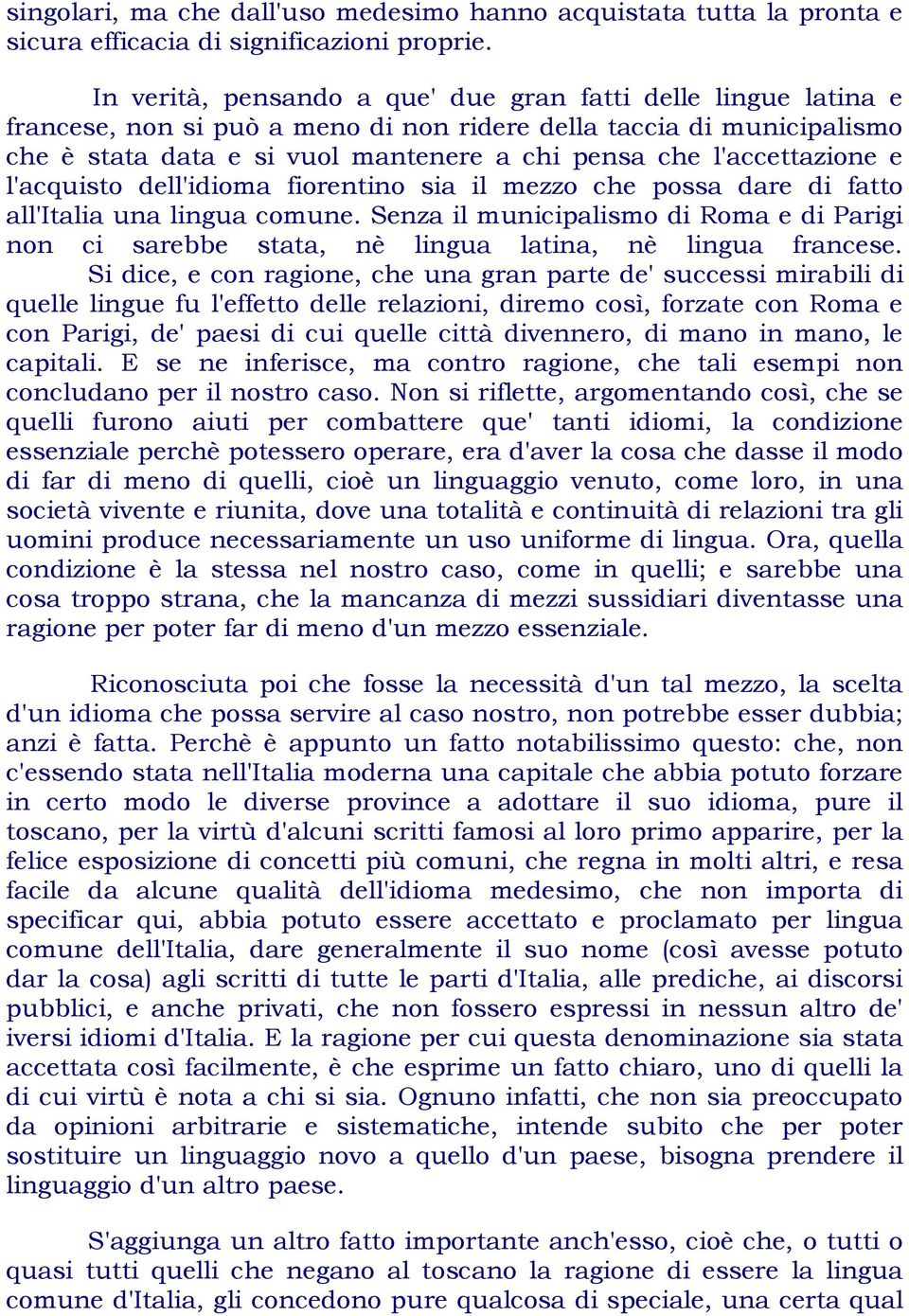 l'accettazione e l'acquisto dell'idioma fiorentino sia il mezzo che possa dare di fatto all'italia una lingua comune.