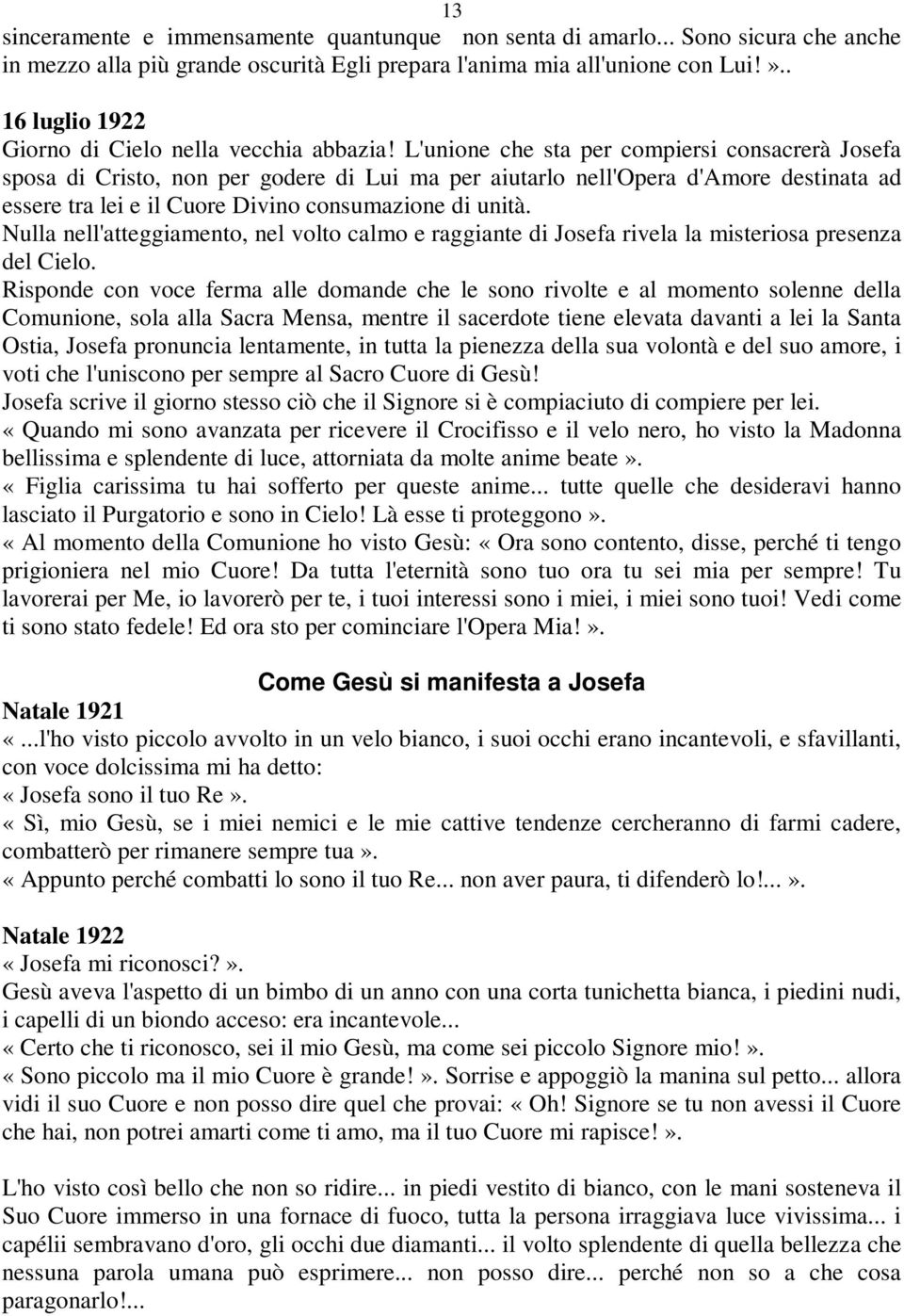 L'unione che sta per compiersi consacrerà Josefa sposa di Cristo, non per godere di Lui ma per aiutarlo nell'opera d'amore destinata ad essere tra lei e il Cuore Divino consumazione di unità.